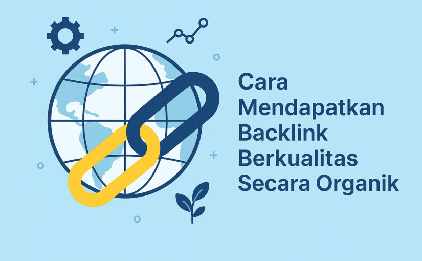 Cara Mendapatkan Backlink Berkualitas Secara Organik