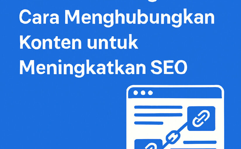 Internal Linking: Cara Menghubungkan Konten untuk Meningkatkan SEO