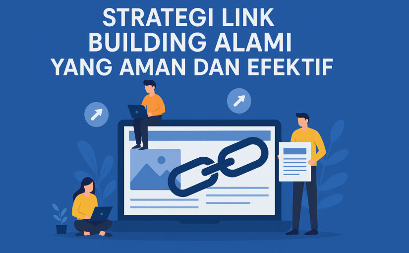Strategi Link Building Alami yang Aman dan Efektif
